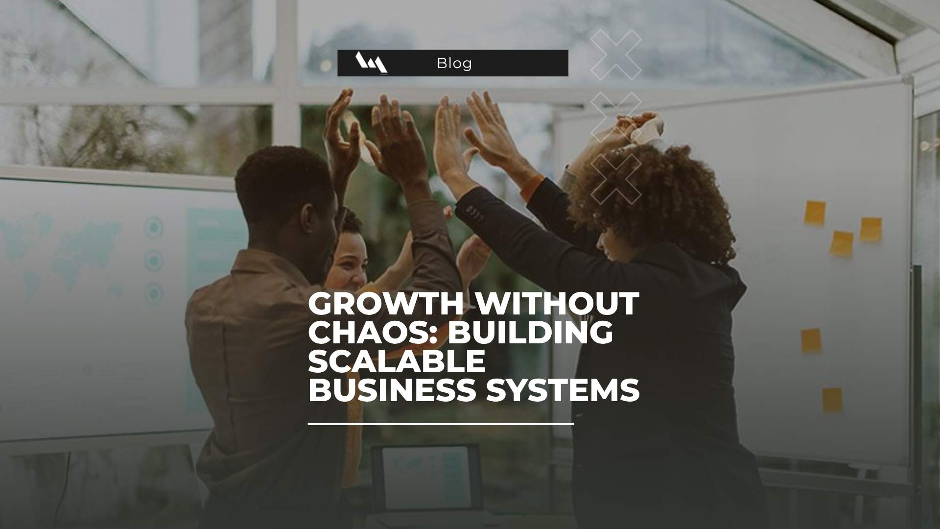 Growth Without Chaos: Building Scalable Business Systems